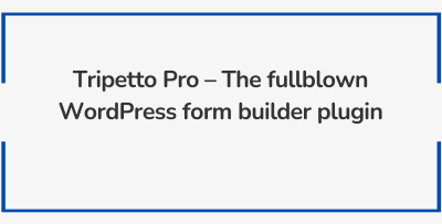 Tripetto Pro – The fullblown WordPress form builder plugin